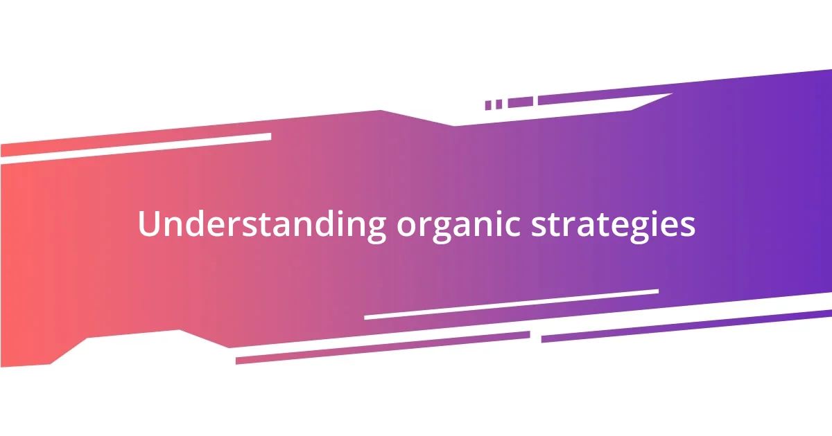 Understanding organic strategies