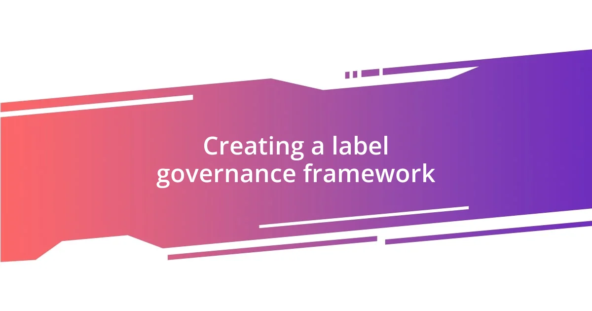 Creating a label governance framework