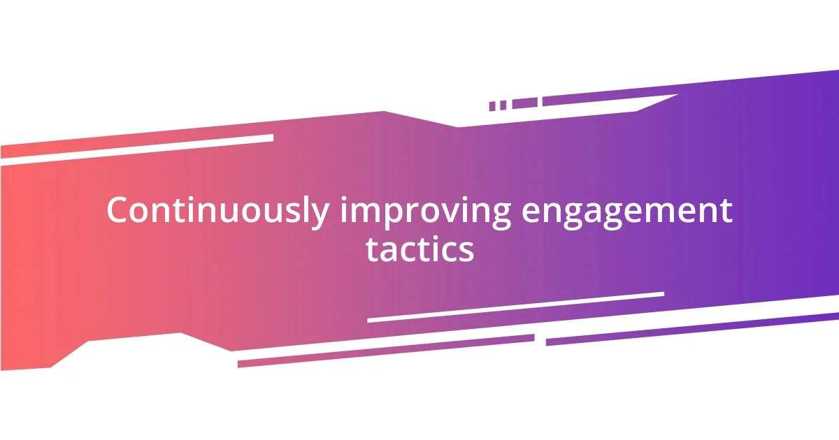 Continuously improving engagement tactics