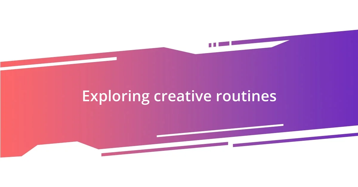 Exploring creative routines