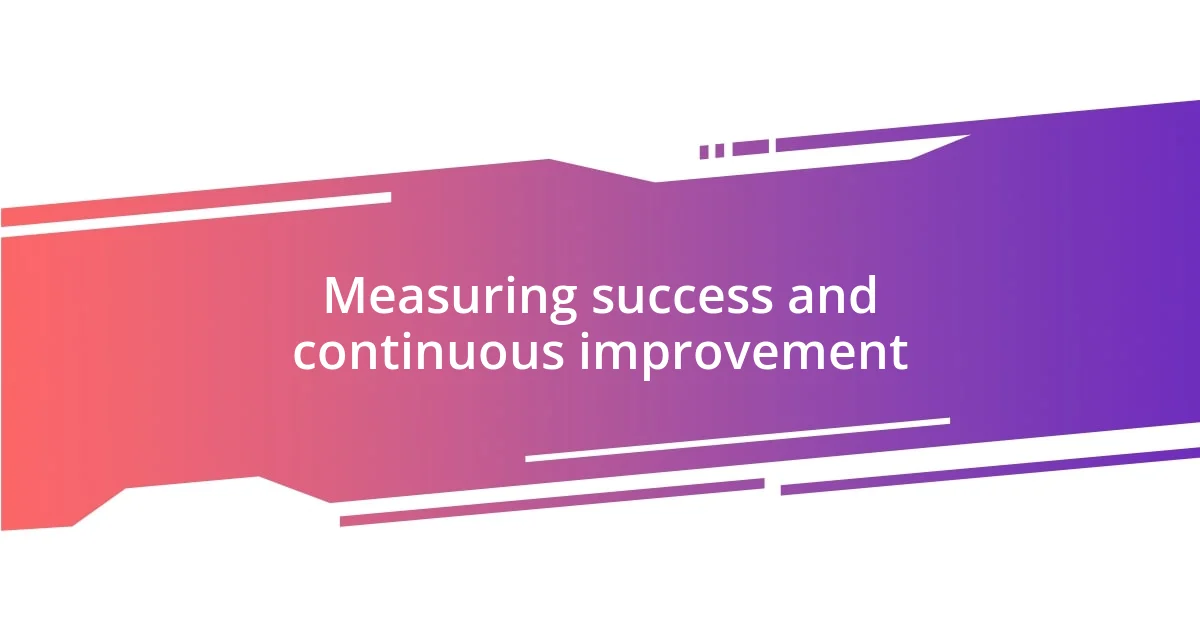 Measuring success and continuous improvement