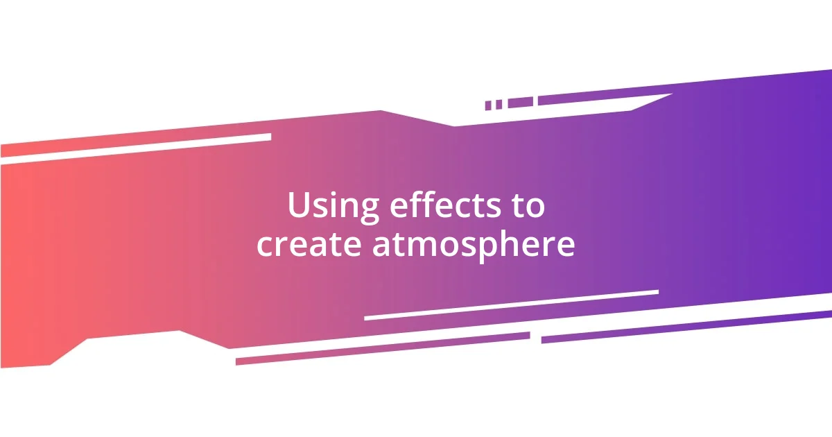 Using effects to create atmosphere