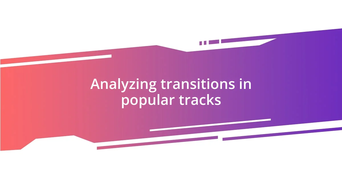 Analyzing transitions in popular tracks