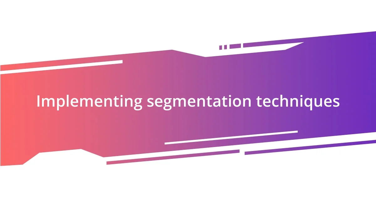 Implementing segmentation techniques