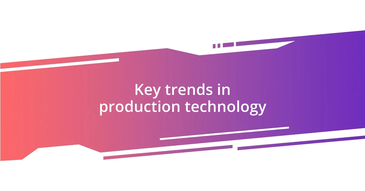 Key trends in production technology